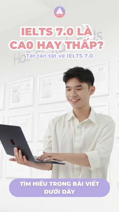 IELTS 7.0 là cao hay thấp? Tất tần tật về IELTS 7.0